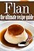 Flan: The Ultimate Recipe Guide