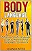 Body Language: Advanced Body Language Guide to Master Body Language in 24 Hours (Body Language, body language decoded, body language free)