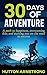 30 Days Of Adventure: A Path To Happiness, Overcoming Fear, And Starting You On The Road To Success