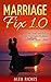 Marriage: Marriage Fix 1.0: The Ultimate Solution to Fix Your Marriage Problems in 7 Simple Steps...Now! (marriage help, marriage counseling, conflict resolution Book 1)