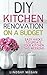 DIY Kitchen Renovation on a...