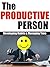 The Productive Person: Developing Habits and Managing Time