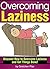 Overcoming Laziness: Discover How to Overcome Laziness and Get Things Done!