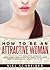 Attractive Woman: A Step by Step Method to Becoming Everything a Man Wants and Everything Your Competition Doesn’t Want You to Be! How to Be an Attractive Woman (The Modern Ladies & Gentlemen Book 3)