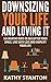 Downsizing Your Life And Loving It: 50 Creative Ways To Declutter Your Space, Live With Less And Simplify Your Life (Simple Living, Downsizing Your Life Book 1)