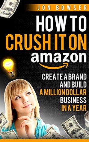 Amazon FBA: How to Crush it On Amazon (Make Money on Amazon): A Proven Amazon Course