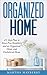 Organized Home: A 5 Step Plan to Stress Free Simplicity and an Organized, Clean, and Decluttered Home