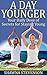 A Day Younger: A Daily Dose of Secrets for Staying Young