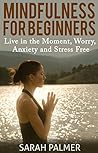 Book cover for MINDFULNESS FOR BEGINNERS: A 6-Week Mindfulness Meditation Guide to Find Peace, Live in the Moment, Stress and Anxiety Free