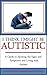 I Think I Might Be Autistic...