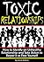 Toxic Relationships: How to Identify an Unhealthy Relationship and Take Action to Repair It or Free Yourself - ( How to Get Out of a Toxic Relationship )