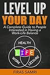Better Days: Level Up Your Day With A Complete Guide to People Interested in Having a Work-Life Balance
