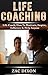 Life Coaching: Life Coach, How To Motivate, Inspire, Influence & Help Anyone