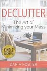 Declutter: The art of minimizing your mess (Declutter, Organize and Simplify)