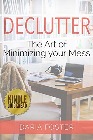 Declutter: The art of minimizing your mess (Declutter, Organize and Simplify)