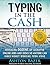 Typing In The Cash: Revealing Dozens of Lucrative Online Jobs and Ideas So Anyone Can Make Money Working From Home