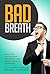Bad Breath: Cure & Stop Your Bad Breath Permanently Today! Halitosis Treatments & Prevention