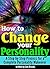 How to Change Your Personality: A Step-by-Step Process for a Complete Personality Makeover
