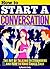 How to Start a Conversation: The Art of Talking to Strangers and How to Make Small Talk