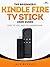 The Beginner's Kindle Fire TV Stick User Guide: Easy to Use, Easy to Understand: The Quick Guide from Amateur to Expert in 30 Minutes. Everything You Need to Start Using Your Kindle Streaming Stick