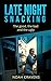 Weight Loss: Late Night Snacking: The Good, The Bad & The Ugly (Weight Loss Journey Book 1)