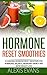 Hormone Reset Smoothies: 33 Amazing Hormone Reset Smoothies For Hormonal Balance, Abundant Energy And Rapid Weight Loss! (Hormone Balance, Adrenal Reset Diet, Fast Metabolism Diet)