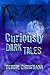CURIOUSLY DARK TALES