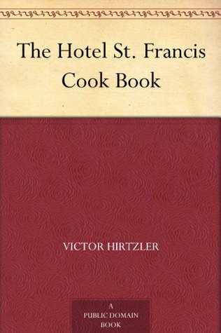 The Hotel St. Francis Cook Book (Kindle Edition)
