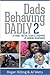 Dads Behaving Dadly: 72 More Truths, Tears and Triumphs of Modern Fatherhood