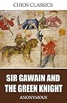 Sir Gawain and the Green Knight by Unknown Sir Gawain and the Green Knight by Unknown