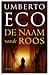 De naam van de roos by Umberto Eco De naam van de roos by Umberto Eco