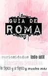 GUÍA DE ROMA: Para viajeros primerizos y reincidentes