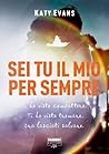 Sei tu il mio per sempre by Katy Evans