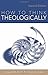 How to Think Theologically