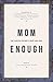 Mom Enough: The Fearless Mother's Heart and Hope