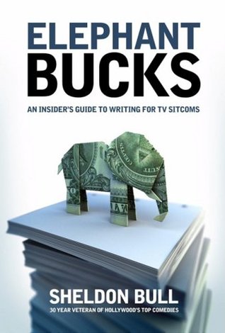 Elephant Bucks: The Inside Guide to Writing for TV Sitcoms (Paperback)