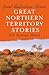 Great Northern Territory Stories by Bill "Swampy" Marsh