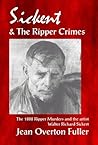 Sickert & the Ripper Crimes by Jean Overton Fuller