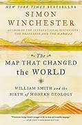 The Map That Changed the World: William Smith and the Birth of Modern Geology
