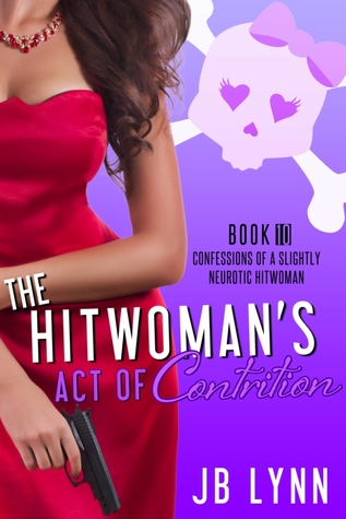 The Hitwoman's Act of Contrition (Confessions of a Slightly Neurotic Hitwoman, #10)