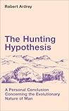 The Hunting Hypothesis by Robert Ardrey