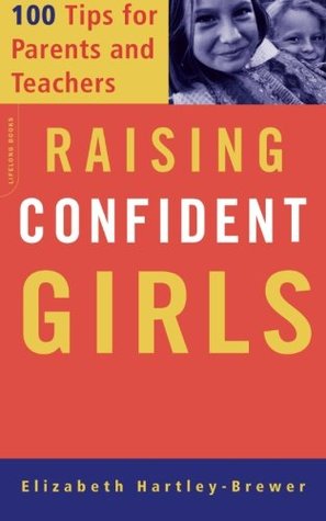 Raising Confident Girls: 100 Tips For Parents And Teachers (Paperback)