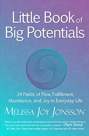 Little Book of Big Potentials: 24 Fields of Flow, Fulfillment, Abundance, and Joy in Everyday Life (Kindle Edition)