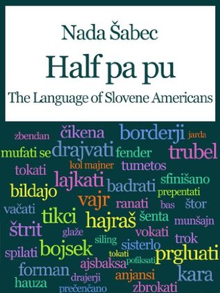 Half pa pu - The Language of Slovene Americans (Kindle Edition)