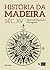 História da Madeira: Volume I Século XV - Matriz da Expansão Portuguesa