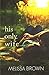 His Only Wife by Melissa  Brown