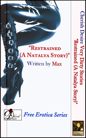 Very Dirty Stories Free Erotica Series Presents: "Restrained (A Natalya Story)"