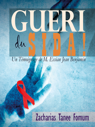 Gueri Du Sida! (un Témoignage De M. Essian Jean Benjamin)