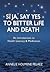 Si Ja, Say Yes to Better Life and Death