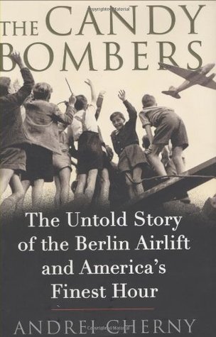 The Candy Bombers: The Untold Story of the Berlin Airlift and America's Finest Hour (Hardcover)